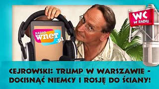 Cejrowski: Trump w Warszawie - przyjechał powstrzymać Niemcy i Rosję