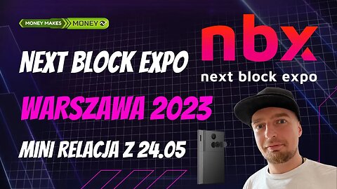 CRYPTO EVENT - Next Block EXPO 🔥 Warszawa 2023 - Mini Relacja 24.05
