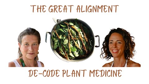 The Great Alignment: Episode #16 DE-CODE PLANT MEDICINE