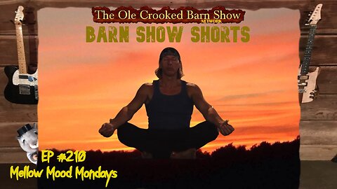 "Barn Show Shorts " Ep. #210 “Mellow Mood Mondays”