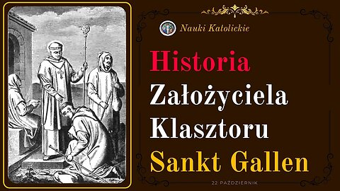 Historia Założyciela Klasztoru Sankt Gallen | 22 Październik