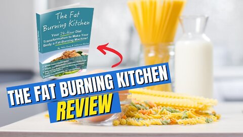 The Fat Burning Kitchen Review - WHAT YOU NEED TO KNOW BEFORE YOU BUY!