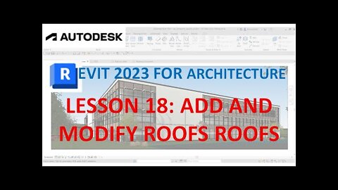 REVIT 2023 ARCHITECTURE: LESSON 18 - ADD AND MODIFY ROOFS