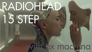 Radiohead - 15 Step (Ex Machina) (Unofficial Music Video)