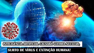 Inteligência Artificial Causará Guerra Nuclear, Surto De Vírus E Extinção Humana!