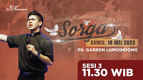 IBADAH KENAIKAN TUHAN YESUS | Sesi 3 - 11.30 WIB | Kamis, 18 Mei 2023