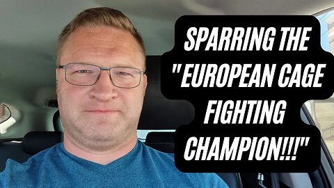 Sparring the "European Cage Fighting Champion!!!"