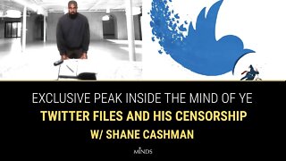 E23: Exclusive Peak Inside The Mind of Ye, Twitter Files and His Censorship w/ Shane Cashman