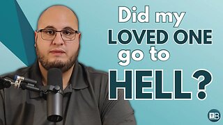 How can I believe in Jesus if my loved ones have gone to Hell?