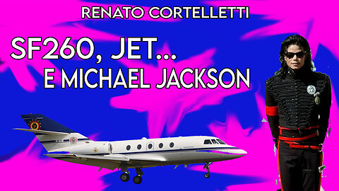 Renato Cortelletti - SF260, Jet Executive e Michael Jackson
