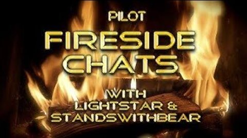 Pilot Vodcast - Fireside Chats with Lightstar and Standswithbear