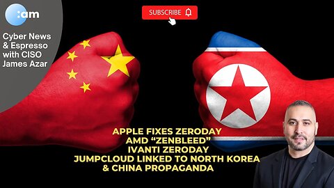 Apple & Ivanti Zerodays, AMD “Zenbleed”, JumpCloud linked to North Korea & China Propaganda Spread