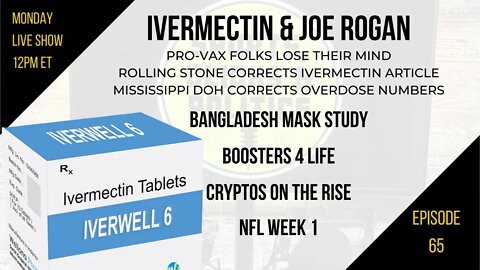 EP65: Ivermectin & Joe Rogan, Rolling Stone Correction, Boosters 4 Life, Bangladesh Mask Study, NFL