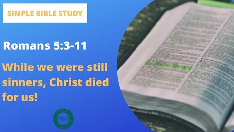 Romans 5:3-11: While we were still sinners, Christ died for us! | Simple Bible Study