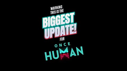 WARNING: This is the BIGGEST UPDATE for Once Human!