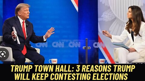 Trump Town Hall: 3 reasons Trump will keep contesting elections