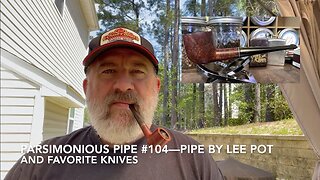 Parsimonious Pipe #104—Pipe by Lee Pot and Favorite Knives