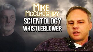 Unveiling Scientology's Secrets: Whistleblower Mike McClaughry Exposes Scandals