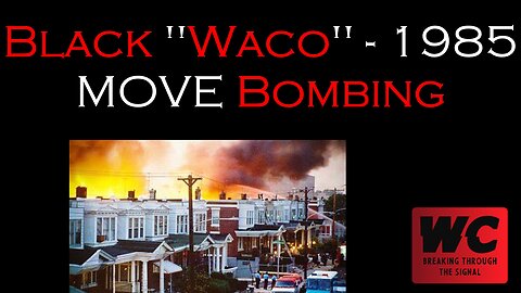 Black "Waco" - 1985 MOVE Bombing