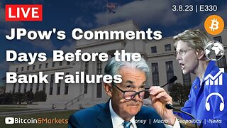 JPow's Comments Days Before the Bank Failures - Daily Live 3/8/23 | E330