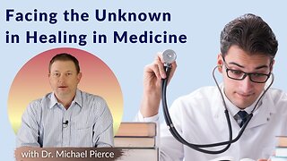 Facing the Unknown in Healing in Medicine