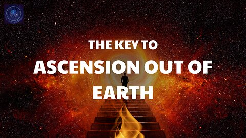 The KEY to Ascension Out of Earth