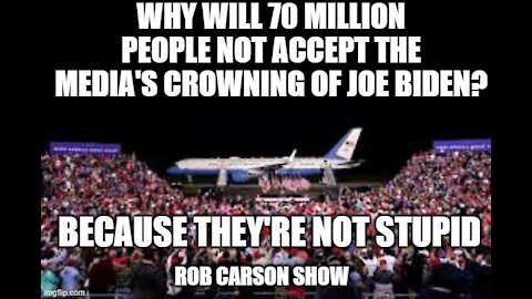 Rob Carson Show Nov 12, 2020. 72.3 million Americans aren't stupid!