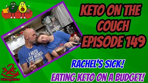 Keto on the Couch, episode 149 | Rachel's sick | How much does it cost to eat Keto?