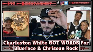 Charleston White Gives Blueface & Chrisean Rock Advice…