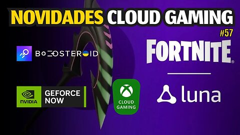 NOVIDADES CLOUD GAMING: XCLOUD, BOOSTEROID, GEFORCE NOW, PICARETA GRÁTIS no AMAZON LUNA e MAIS.. #57