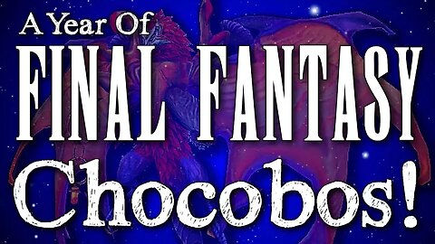 A Year of Final Fantasy 68: CHOCOBOS! All you ever wanted to know about Chocobos and MORE!