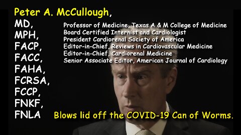 2021 MAY 19 World Renowned Dr. Peter McCullough Blows lid off the COVID 19 Can of Worms