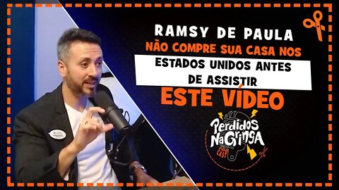 Ramsy de Paula - NÃO compre CASA nos EUA antes de ASSISTIR este vídeo | Cortes Perdidos Na Gringa