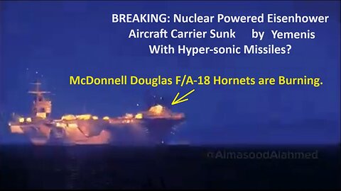 BREAKING: Nuclear Powered Eisenhower Aircraft Carrier Sunk by Yemenis. With Hyper-sonic Missiles?