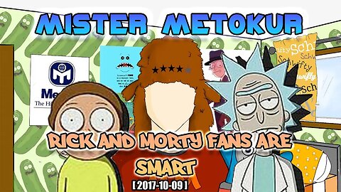 Mister Metokur - Rick and Morty Fans Are Smart [ 2017-10-09 ]