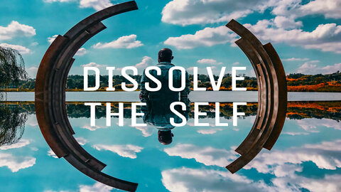 Dissolve The Self
