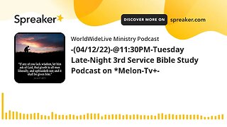 -(04/12/22)-@11:30PM-Tuesday Late-Night 3rd Service Bible Study Podcast on *Melon-Tv+-