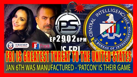 EP 2902-6PM JAN 6TH WAS MANUFACTURED - FBI IS GREATEST THREAT TO THE UNITED STATES OF AMERICA