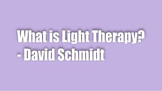 What is Light Therapy – David Schmidt