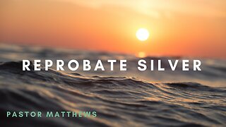 "Reprobate Silver" | Abiding Word Baptist