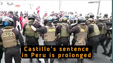 Castillo's sentence in Peru is prolonged despite raging protests