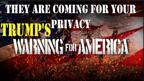 TRUMP'S WARNING TO AMERICANS ON YOUR PRIVACY AND MONEY ARE BEING TAKEN AWAY FROM YOU UNDER YOUR NOSE