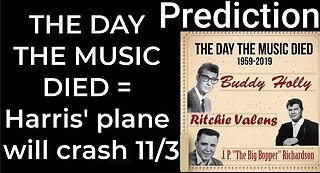 Prediction - THE DAY THE MUSIC DIED prophecy = Harris’ plane will crash Nov 3