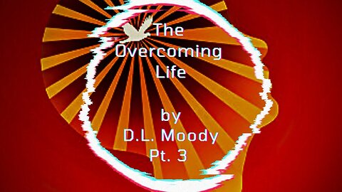 The Overcoming Life, by Dwight L. Moody - Part 3