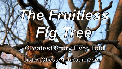 The Fruitless Fig Tree - Greatest Story Ever Told
