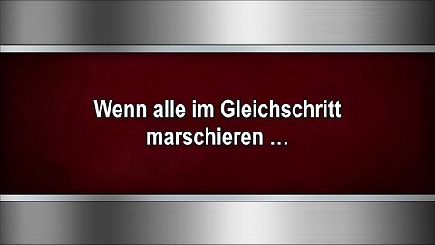 Wenn alle im Gleichschritt marschieren …