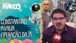 Rodrigo Constantino avalia operação da PF e critica Alexandre de Moraes