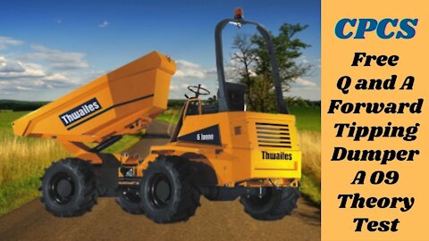 Free CPCS Theory Test For A 09 Forward Tipping Dumper Truck | 61 Latest Questions & Answers 2021 UK.