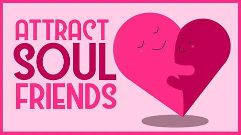 Affirmations to Attract Soul Mate Friendships (Using Law of Attraction)