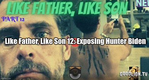Like Father, Like Son 12: Exposing Hunter Biden!